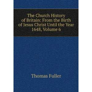 The Church History of Britain From the Birth of Jesus Christ Until 