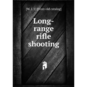  Long range rifle shooting: J. E] [from old catalog] [W 