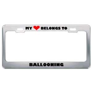My Heart Belongs To Ballooning Hobby Sport Metal License Plate Frame 