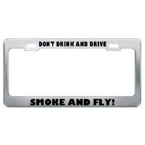 DonT Drink And Drive Smoke And Fly! Metal License Plate 
