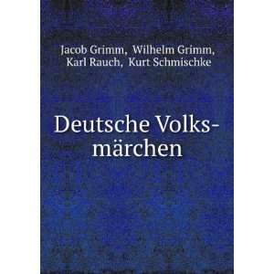  rchen Wilhelm Grimm, Karl Rauch, Kurt Schmischke Jacob Grimm Books