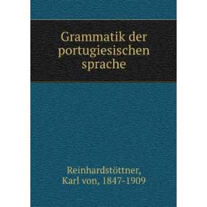  Grammatik der portugiesischen sprache Karl von, 1847 1909 