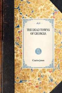 Dead Towns of Georgia NEW by Charles Colcock Jr. Jones 9781429004398 
