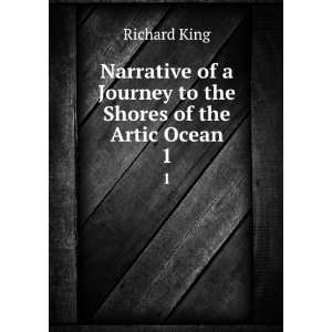   of a Journey to the Shores of the Artic Ocean. 1 Richard King Books