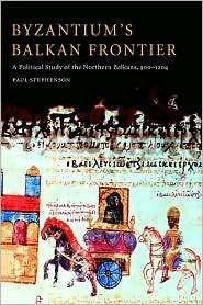 Byzantiums Balkan Frontier A Political Study of the Northern Balkans 