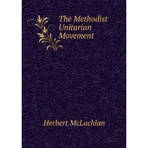  The Methodist Unitarian Movement Herbert McLachlan Books