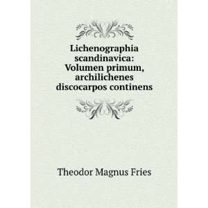   , archilichenes discocarpos continens: Theodor Magnus Fries: Books