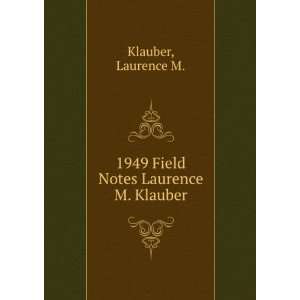    1949 Field Notes Laurence M. Klauber: Laurence M. Klauber: Books