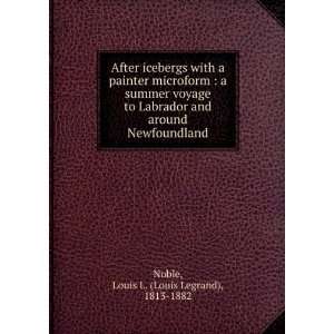   around Newfoundland Louis L. (Louis Legrand), 1813 1882 Noble Books