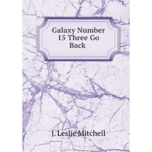 Galaxy Number 15 Three Go Back J. Leslie Mitchell  Books