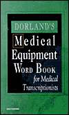 Dorlands Medical Equipment Word Book for Medical Transcriptionists 