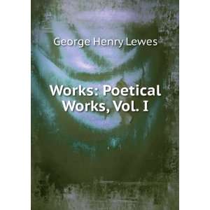  Works: Poetical Works, Vol. I: George Henry Lewes: Books
