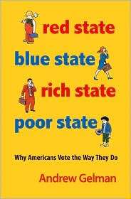Red State, Blue State, Rich State, Poor State Why Americans Vote the 