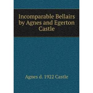  Incomparable Bellairs by Agnes and Egerton Castle Agnes d 