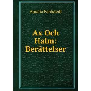  Ax Och Halm: BerÃ¤ttelser.: Amalia Fahlstedt: Books