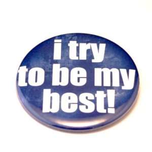  I Try to Be My Best Pinback Button 2.25 Inch Pin/badge 