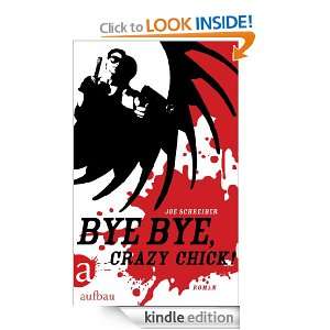 Bye Bye, Crazy Chick!: Roman (German Edition): Joe Schreiber, Anke 