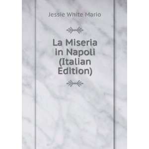  La Miseria in Napoli (Italian Edition) Jessie White Mario 
