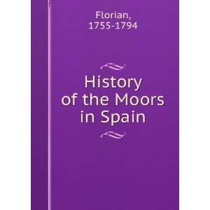  History of the Moors in Spain 1755 1794 Florian Books