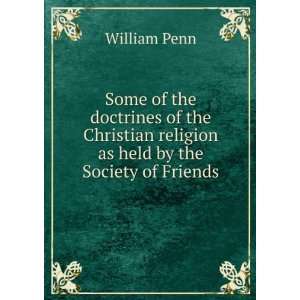   religion as held by the Society of Friends William Penn Books