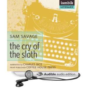  The Cry of the Sloth (Audible Audio Edition) Sam Savage 