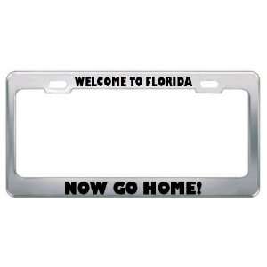 Welcome The Florida Now Go Home Metal License Plate Frame Tag Holder
