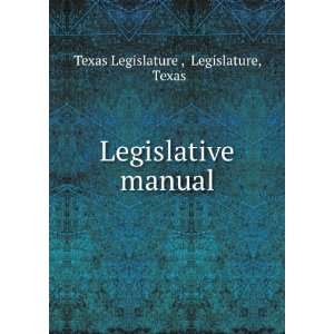  Legislative manual Legislature, Texas Texas Legislature  Books