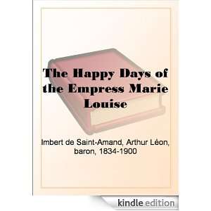 The Happy Days of the Empress Marie Louise Baron Arthur Léon Imbert 