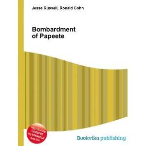  Bombardment of Papeete Ronald Cohn Jesse Russell Books