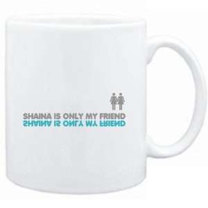   Mug White  Shaina is only my friend  Female Names: Sports & Outdoors