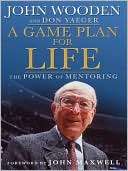   A Game Plan for Life by John Wooden, Bloomsbury USA 