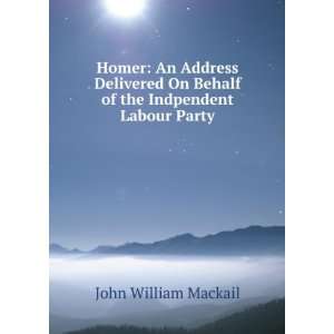   On Behalf of the Indpendent Labour Party: John William Mackail: Books
