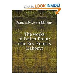   Prout; (the Rev. Francis Mahony): Francis Sylvester Mahony: Books