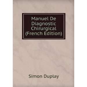   Manuel De Diagnostic Chirurgical (French Edition) Simon Duplay Books