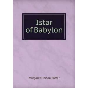  Istar of Babylon Margaret Horton Potter Books