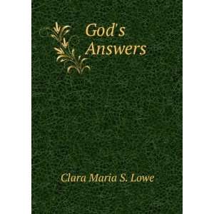  Gods Answers: Clara Maria S. Lowe: Books