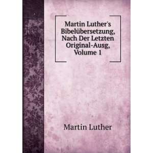   , Nach Der Letzten Original Ausg, Volume 1: Martin Luther: Books