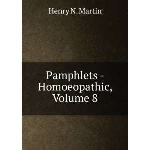Pamphlets   Homoeopathic, Volume 8 Henry N. Martin  Books