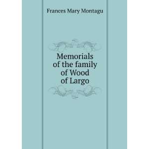   Memorials of the family of Wood of Largo: Frances Mary Montagu: Books