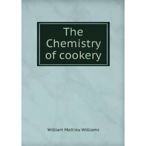    The chemistry of cookery W Mattieu 1820 1892 Williams Books