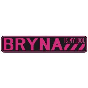   BRYNA IS MY IDOL  STREET SIGN