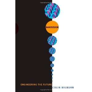   Nanovision: Engineering the Future [Paperback]: Colin Milburn: Books