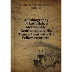   His Fellow creatures . Lutfullah Edward Backhouse Eastwick Books