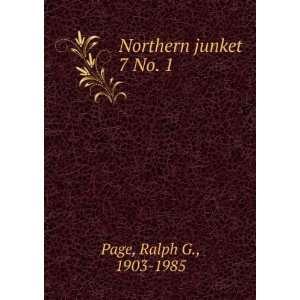  Northern junket. 7 No. 1 Ralph G., 1903 1985 Page Books