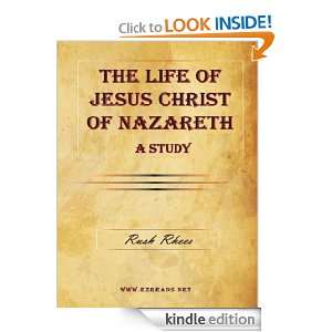The Life of Jesus Christ of Nazareth   A Study Rush Rhees  