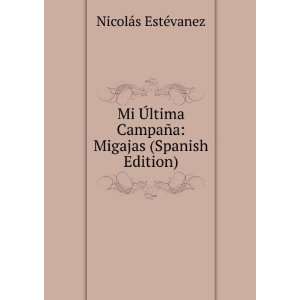  Mi Ã?ltima CampaÃ±a Migajas (Spanish Edition) NicolÃ 