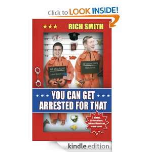 You Can Get Arrested For That: Rich Smith:  Kindle Store