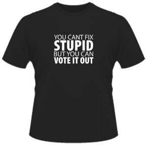  FUNNY T SHIRT : You CanT Fix Stupid, But You Can Vote It 