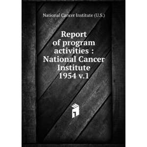   Cancer Institute. 1954 v.1: National Cancer Institute (U.S.): Books
