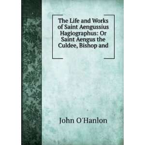    Or Saint Aengus the Culdee, Bishop and . John OHanlon Books